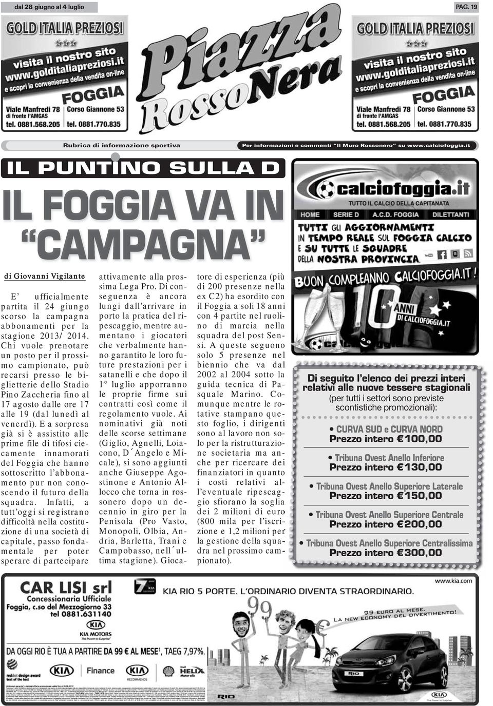 Chi vuole prenotare un posto per il prossimo campionato, può recarsi presso le biglietterie dello Stadio Pino Zaccheria fino al 17 agosto dalle ore 17 alle 19 (dal lunedì al venerdì).