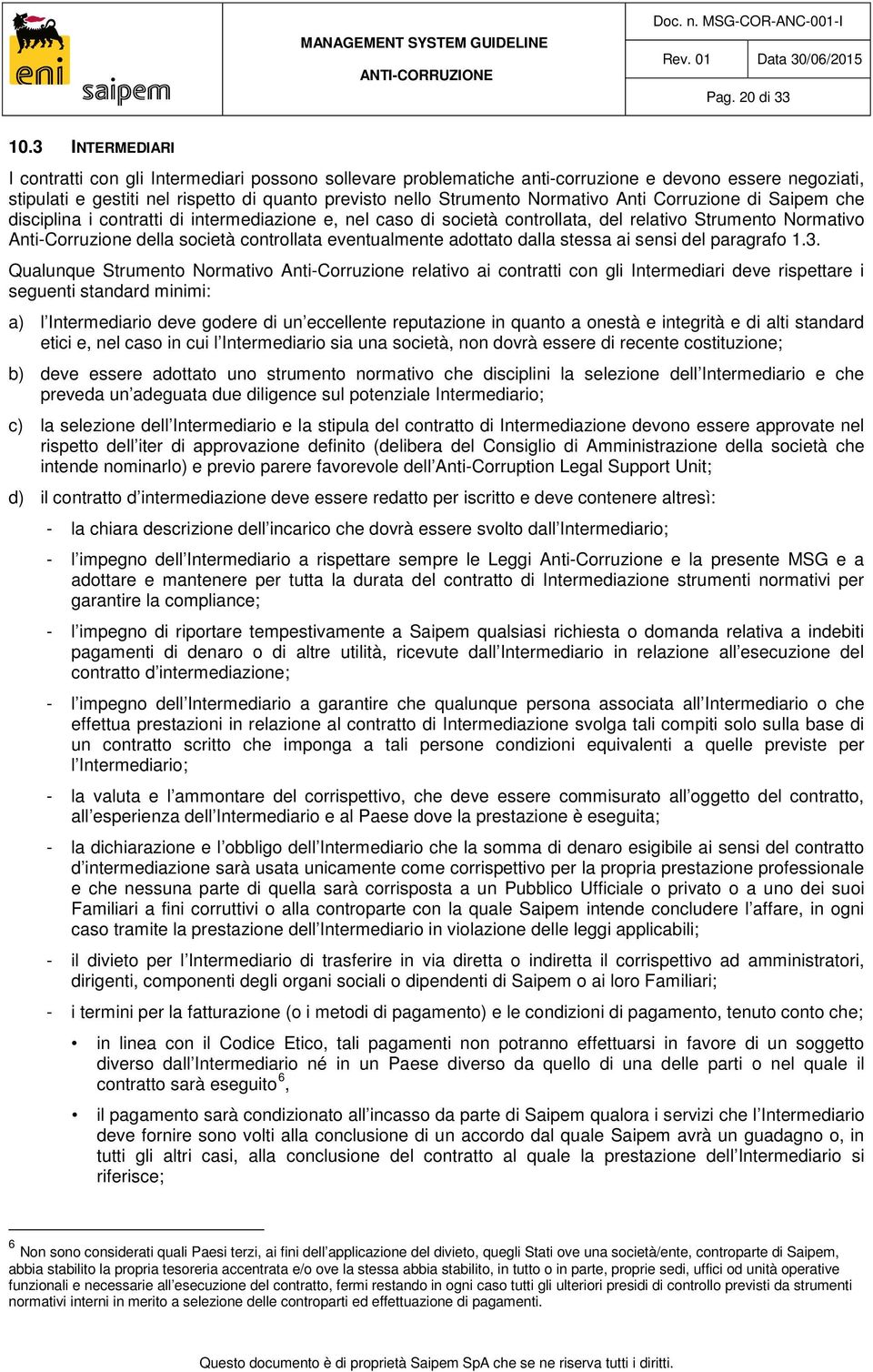 Normativo Anti Corruzione di Saipem che disciplina i contratti di intermediazione e, nel caso di società controllata, del relativo Strumento Normativo Anti-Corruzione della società controllata