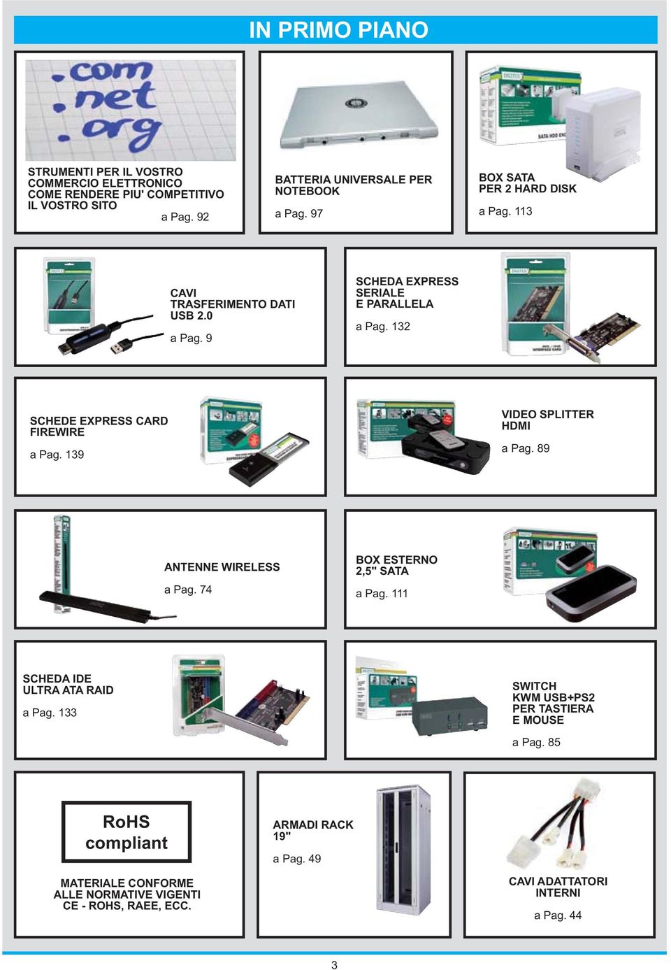 132 SCHEDE EXPRESS CARD FIREWIRE a Pag. 139 VIDEO SPLITTER HDMI a Pag. 89 ANTENNE WIRELESS a Pag. 74 BOX ESTERNO 2,5" SATA a Pag.