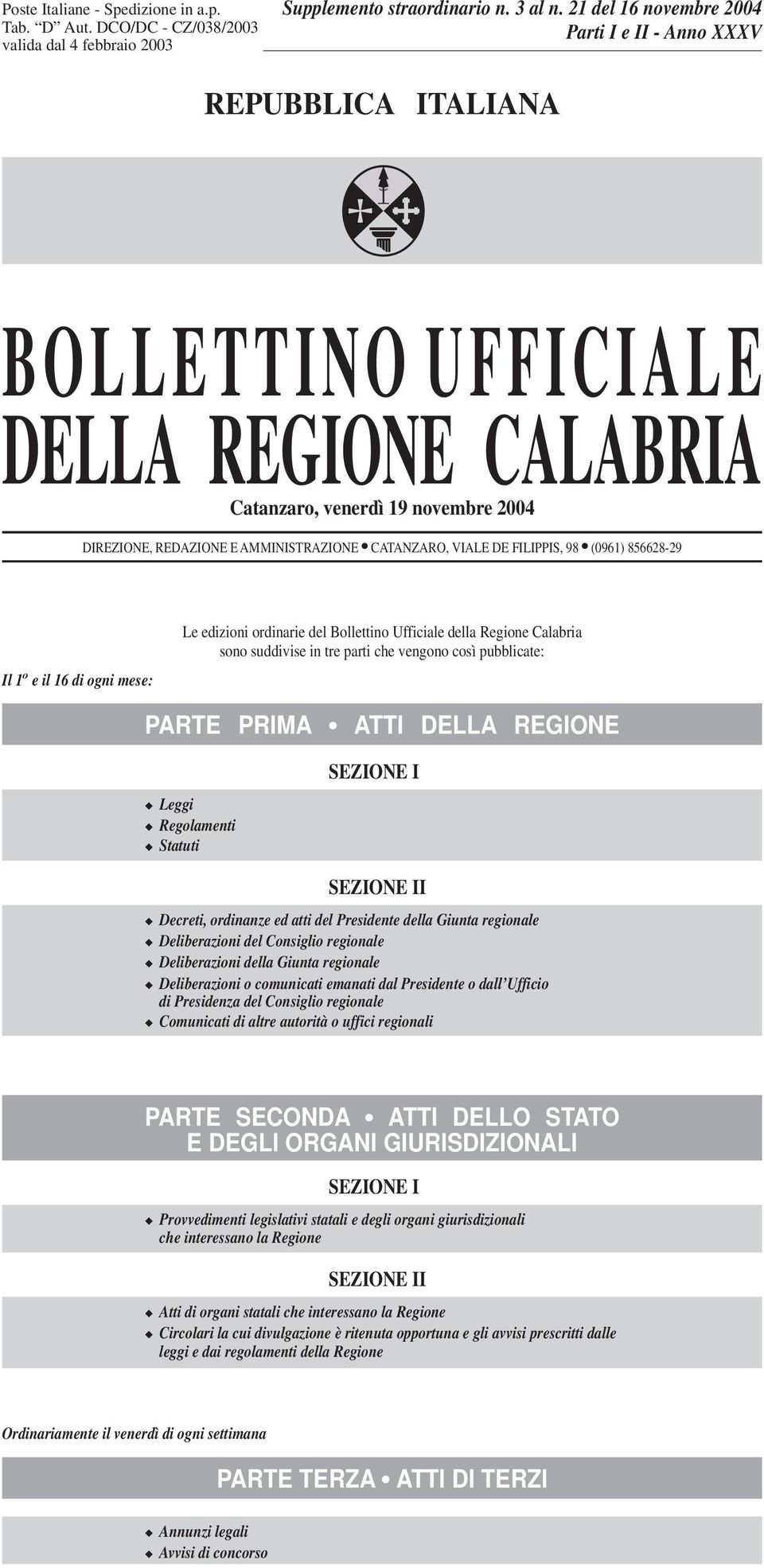 DE FILIPPIS, 98 (0961) 856628-29 Il 1 o e il 16 di ogni mese: Le edizioni ordinarie del Bollettino Ufficiale della Regione Calabria sono suddivise in tre parti che vengono così pubblicate: PARTE