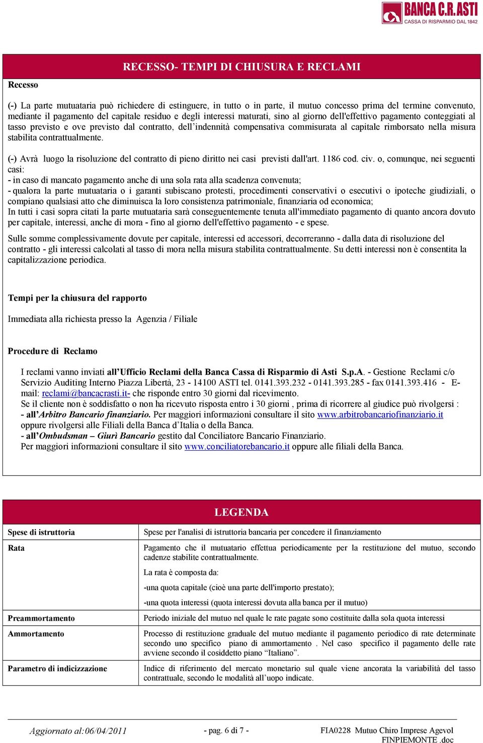 rimborsato nella misura stabilita contrattualmente. (-) Avrà luogo la risoluzione del contratto di pieno diritto nei casi previsti dall'art. 1186 cod. civ.