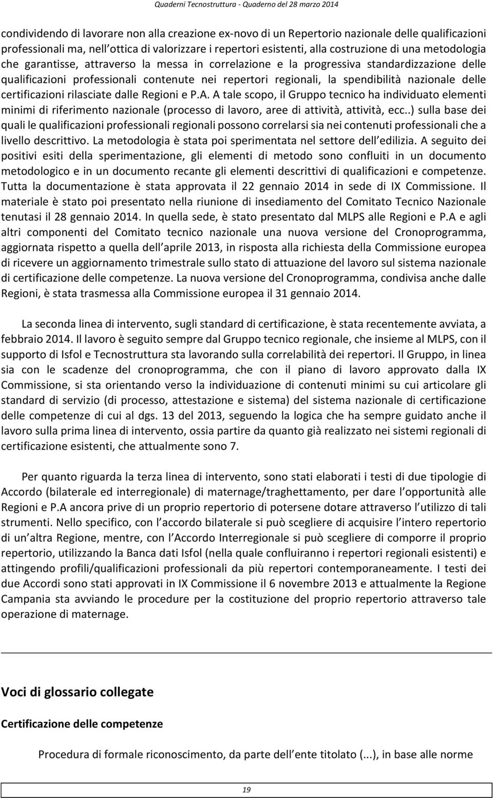 delle certificazioni rilasciate dalle Regioni e P.A. A tale scopo, il Gruppo tecnico ha individuato elementi minimi di riferimento nazionale (processo di lavoro, aree di attività, attività, ecc.