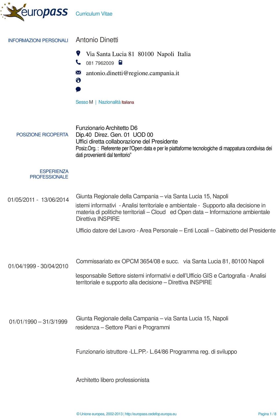 : Referente per l'open data e per le piattaforme tecnologiche di mappatura condivisa dei dati provenienti dal territorio ESPERIENZA PROFESSIONALE 01/05/2011-13/06/2014 Giunta Regionale della Campania