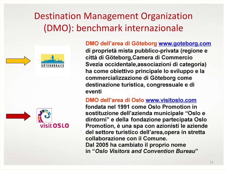 commercializzazione di Göteborg come destinazione turistica, congressuale e di eventi DMO dell area di Oslo www.visitoslo.