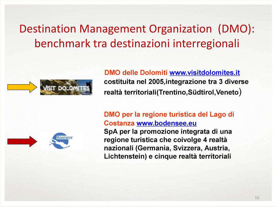 it costituita nel 2005,integrazione tra 3 diverse realtà territoriali(trentino,südtirol,veneto) DMO per la