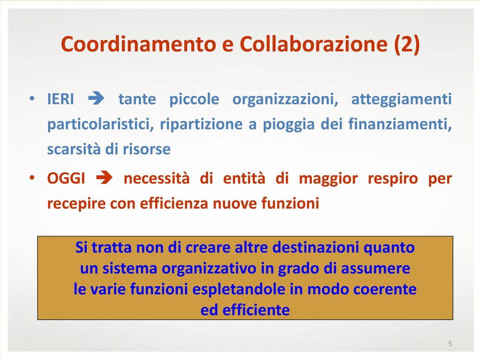 respiro per recepire con efficienza nuove funzioni Si tratta non di creare altre destinazioni quanto