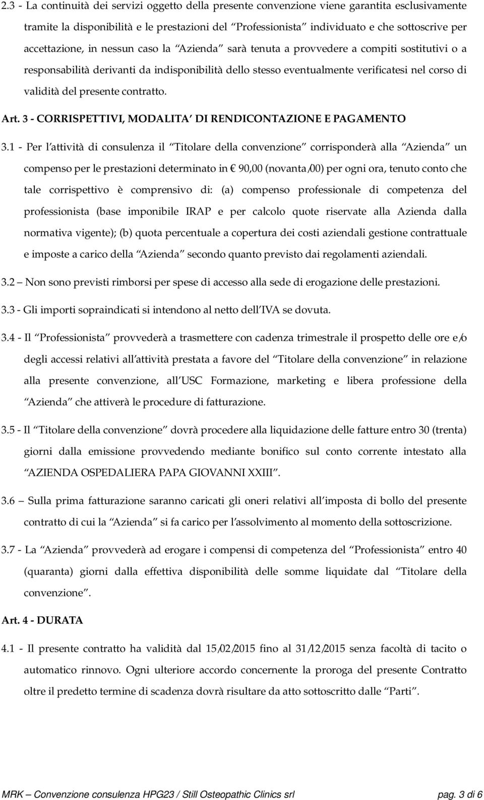 del presente contratto. Art. 3 - CORRISPETTIVI, MODALITA DI RENDICONTAZIONE E PAGAMENTO 3.