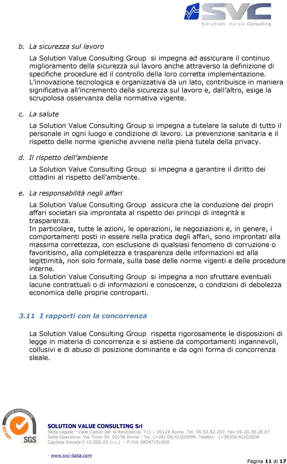 L innovazione tecnologica e organizzativa da un lato, contribuisce in maniera significativa all incremento della sicurezza sul lavoro e, dall altro, esige la scrupolosa osservanza della normativa