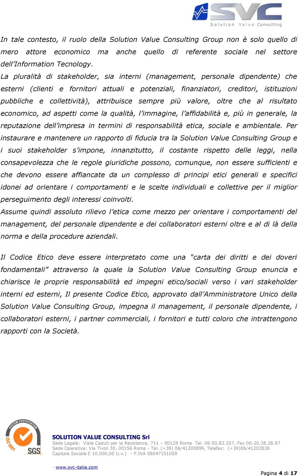 attribuisce sempre più valore, oltre che al risultato economico, ad aspetti come la qualità, l immagine, l affidabilità e, più in generale, la reputazione dell impresa in termini di responsabilità