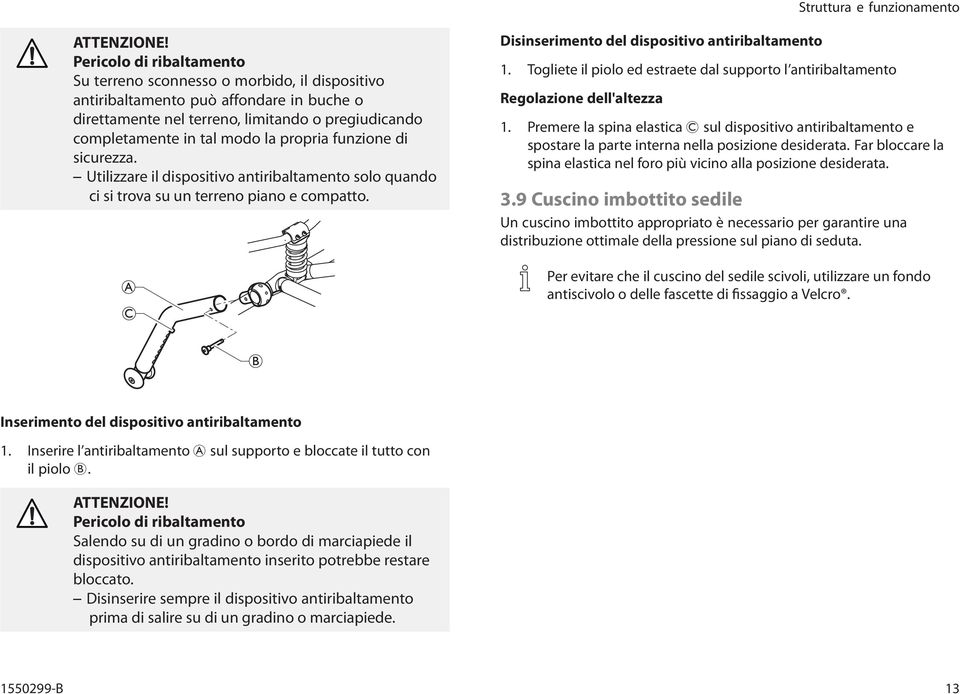 Togliete il piolo ed estraete dal supporto l antiribaltamento Regolazione dell'altezza 1. Premerelaspinaelastica suldispositivoantiribaltamentoe spostare la parte interna nella posizione desiderata.