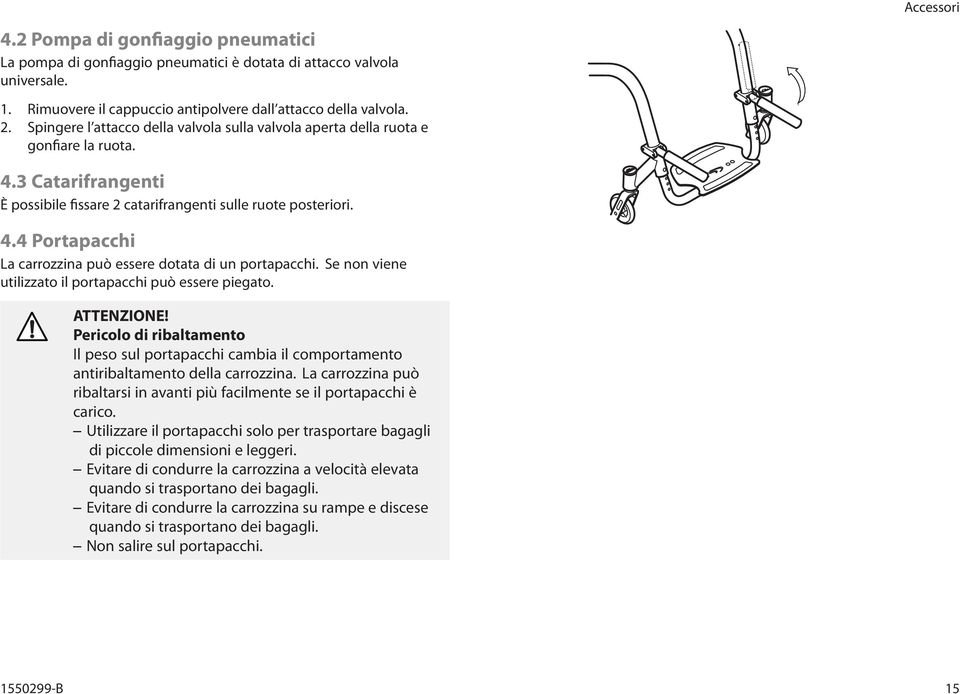 Se non viene utilizzato il portapacchi può essere piegato. Pericolo di ribaltamento Il peso sul portapacchi cambia il comportamento antiribaltamento della carrozzina.