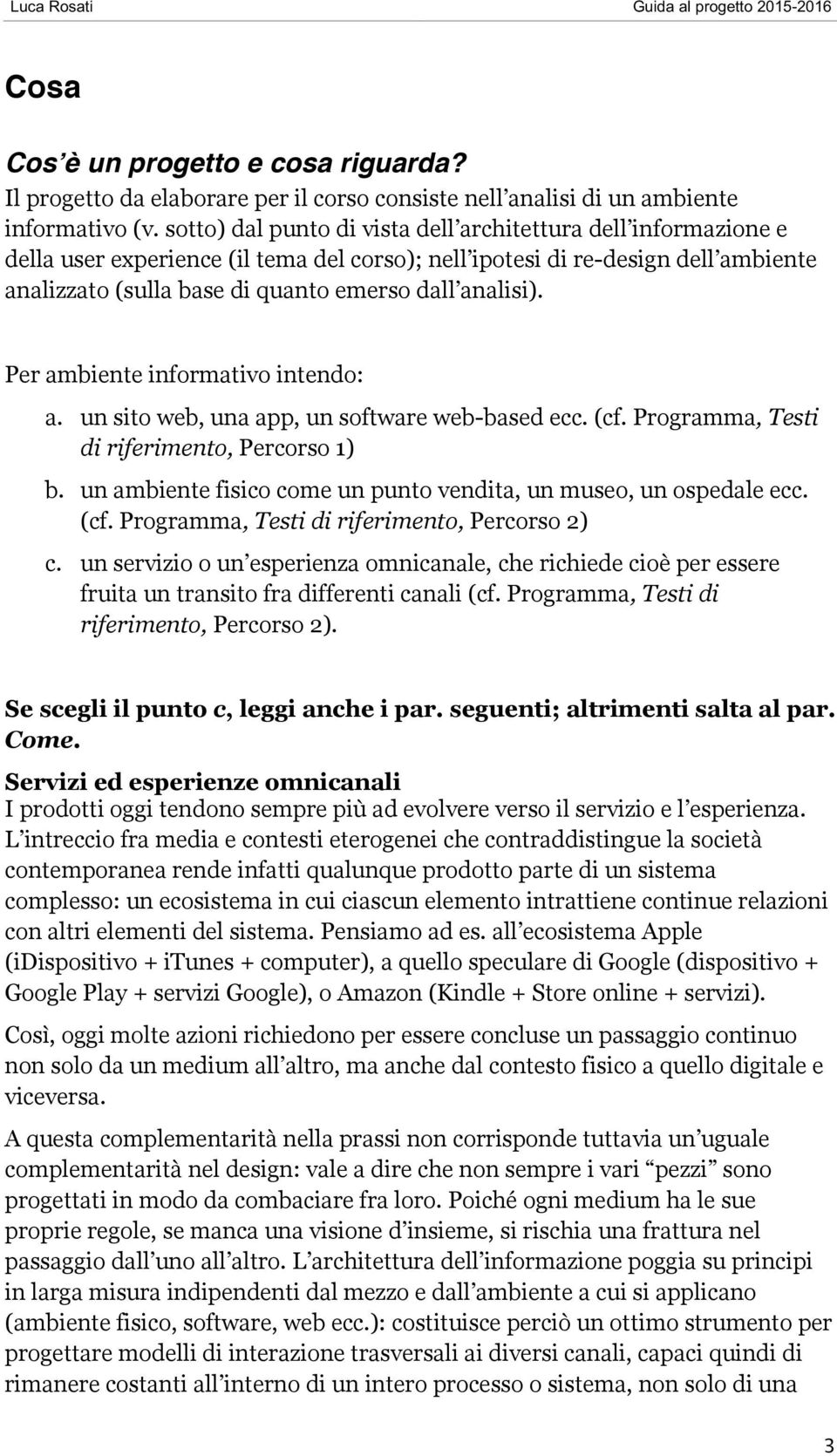 analisi). Per ambiente informativo intendo: a. un sito web, una app, un software web-based ecc. (cf. Programma, Testi di riferimento, Percorso 1) b.