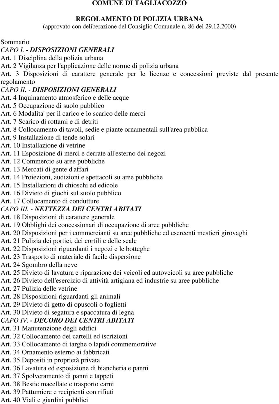 3 Disposizioni di carattere generale per le licenze e concessioni previste dal presente regolamento CAPO II. - DISPOSIZIONI GENERALI Art. 4 Inquinamento atmosferico e delle acque Art.