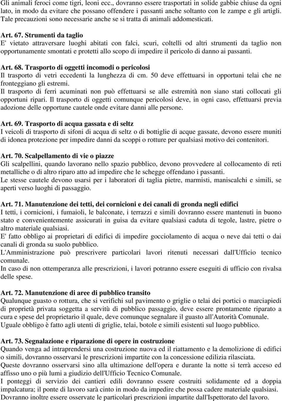 Tale precauzioni sono necessarie anche se si tratta di animali addomesticati. Art. 67.