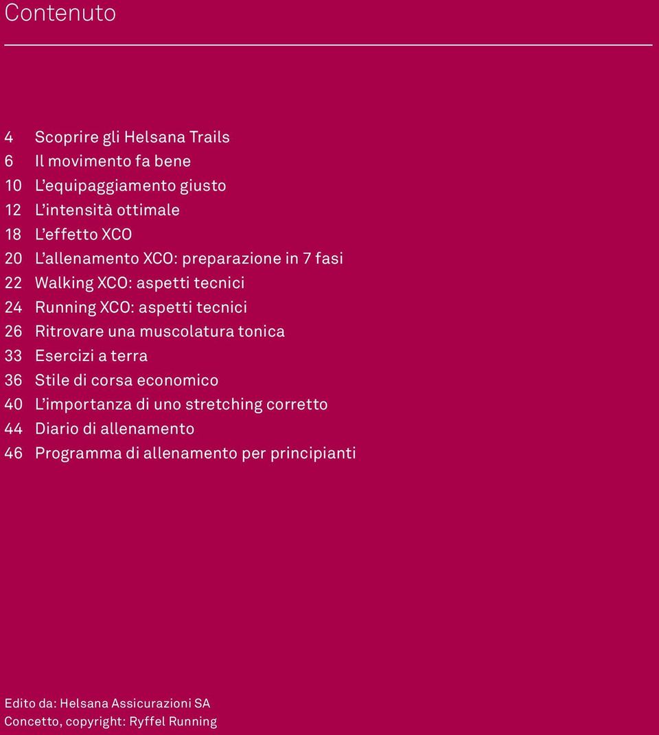 Ritrovare una muscolatura tonica 33 Esercizi a terra 36 Stile di corsa economico 40 L importanza di uno stretching corretto 44