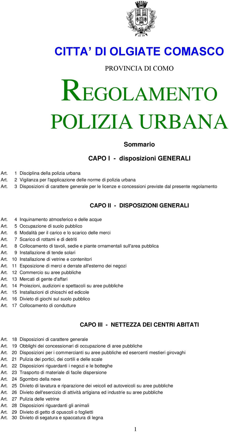 1 Disciplina della polizia urbana 2 Vigilanza per l'applicazione delle norme di polizia urbana 3 Disposizioni di carattere generale per le licenze e concessioni previste dal presente regolamento CAPO