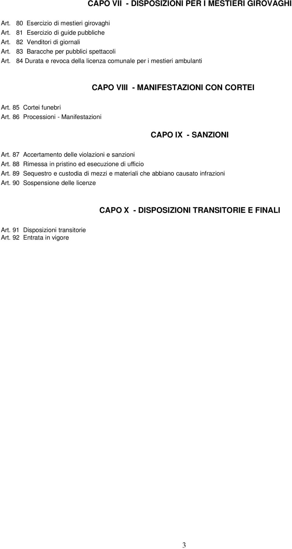 86 Processioni - Manifestazioni CAPO IX - SANZIONI Art. 87 Accertamento delle violazioni e sanzioni Art. 88 Rimessa in pristino ed esecuzione di ufficio Art.