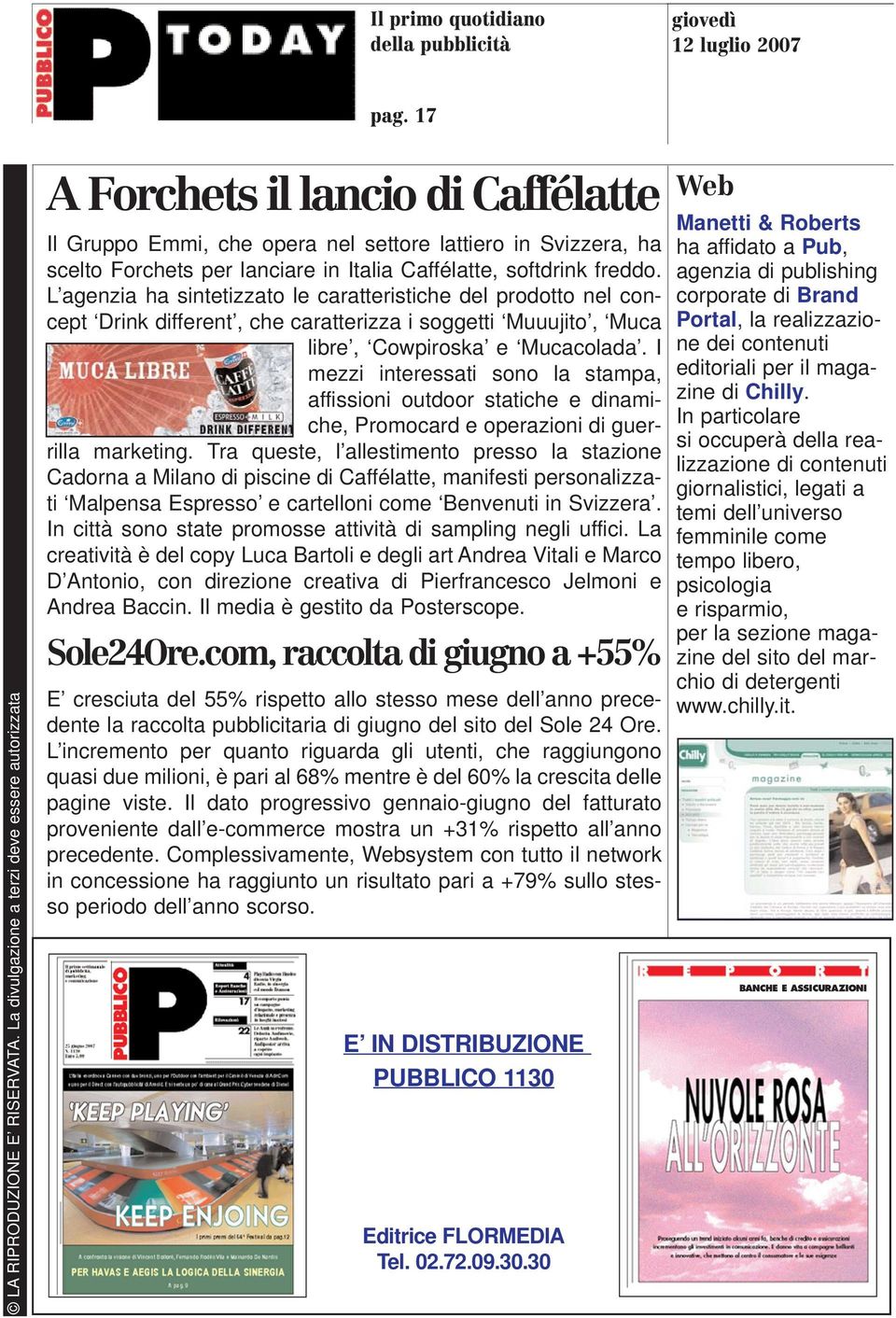 softdrink freddo. L agenzia ha sintetizzato le caratteristiche del prodotto nel concept Drink different, che caratterizza i soggetti Muuujito, Muca libre, Cowpiroska e Mucacolada.