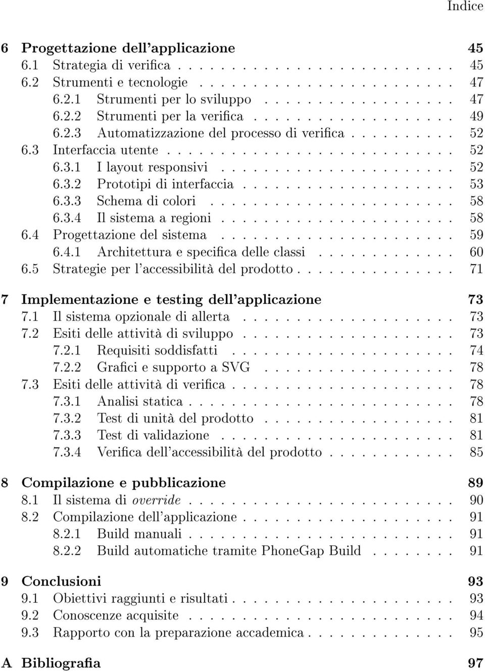 ................... 53 6.3.3 Schema di colori....................... 58 6.3.4 Il sistema a regioni...................... 58 6.4 Progettazione del sistema...................... 59 6.4.1 Architettura e specica delle classi.