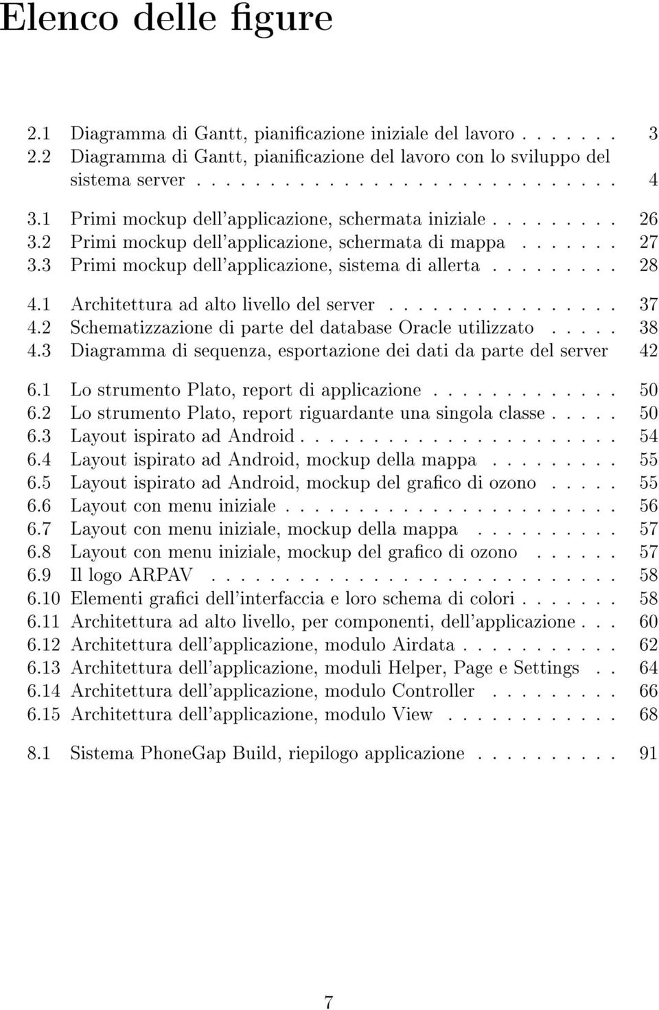 1 Architettura ad alto livello del server................ 37 4.2 Schematizzazione di parte del database Oracle utilizzato..... 38 4.