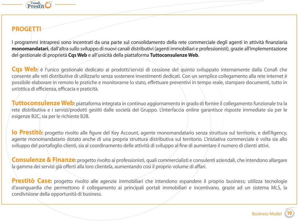 Cqs Web: è l unico gestionale dedicato ai prodotti/servizi di cessione del quinto sviluppato internamente dalla Conafi che consente alle reti distributive di utilizzarlo senza sostenere investimenti