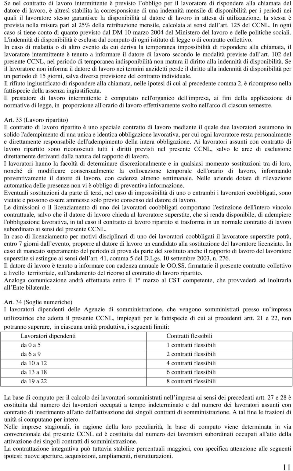 mensile, calcolata ai sensi dell art. 125 del CCNL. In ogni caso si tiene conto di quanto previsto dal DM 10 marzo 2004 del Ministero del lavoro e delle politiche sociali.