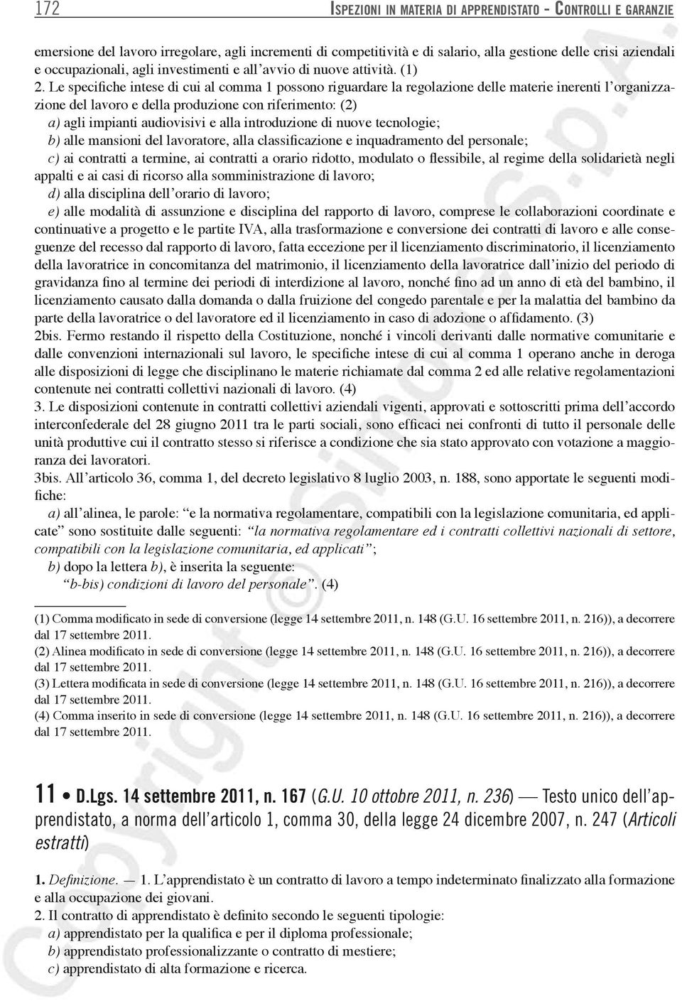 Le specifiche intese di cui al comma 1 possono riguardare la regolazione delle materie inerenti l organizzazione del lavoro e della produzione con riferimento: (2) a) agli impianti audiovisivi e alla