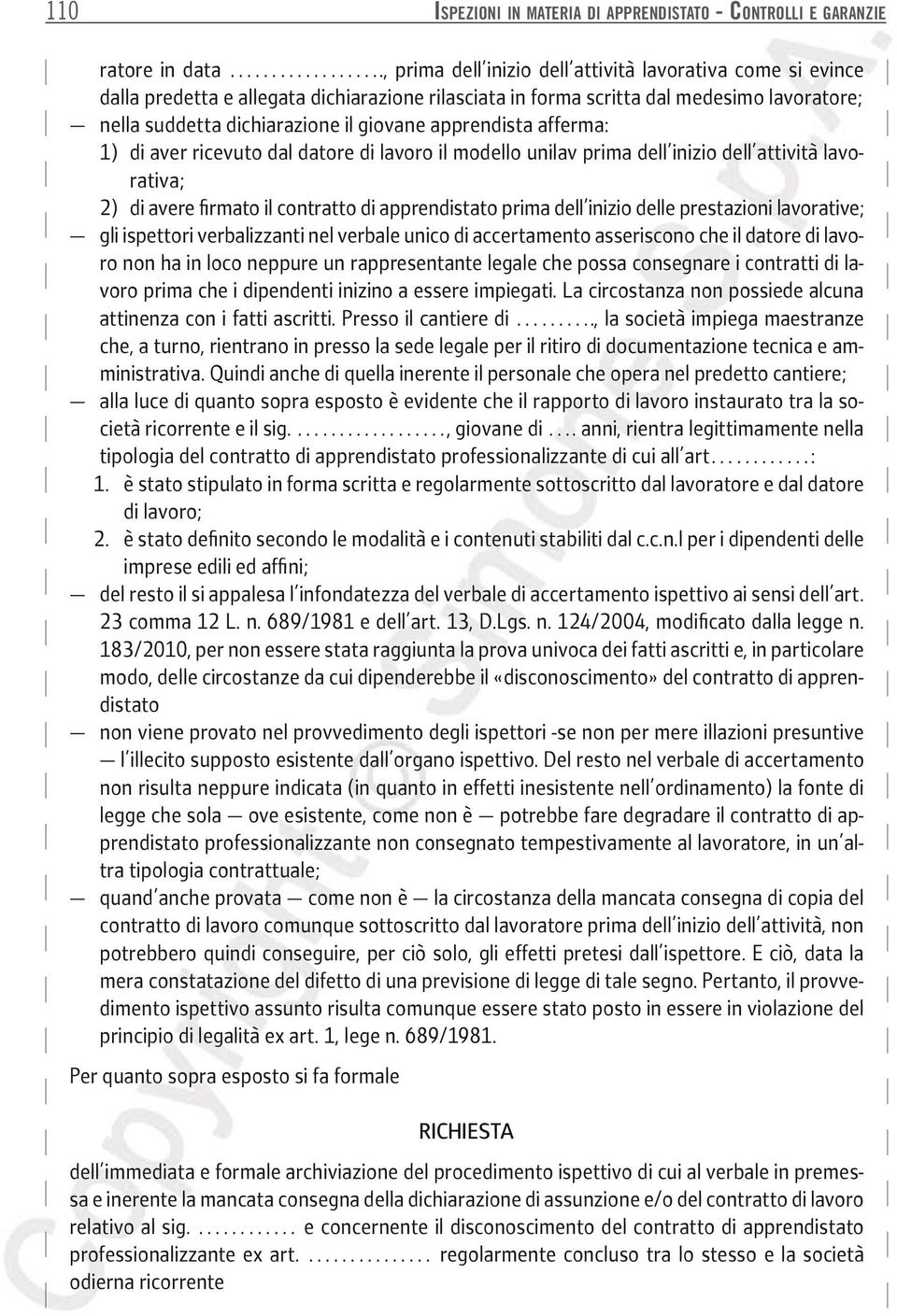 apprendista afferma: 1) di aver ricevuto dal datore di lavoro il modello unilav prima dell inizio dell attività lavorativa; 2) di avere firmato il contratto di apprendistato prima dell inizio delle