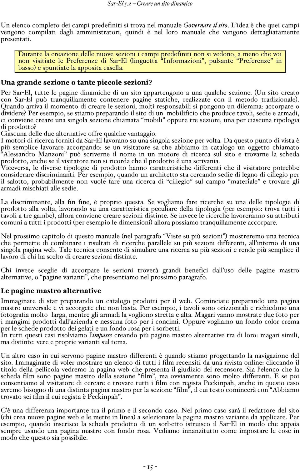 Durante la creazione delle nuove sezioni i campi predefiniti non si vedono, a meno che voi non visitiate le Preferenze di Sar-El (linguetta Informazioni, pulsante Preferenze in basso) e spuntiate la