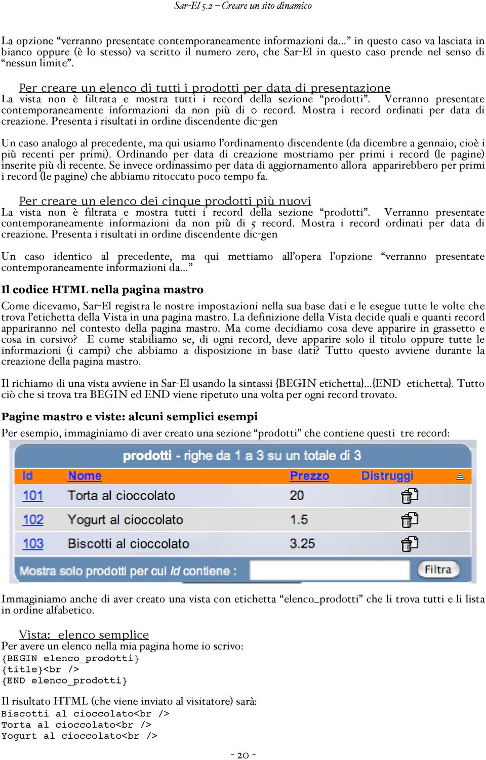 Verranno presentate contemporaneamente informazioni da non più di 0 record. Mostra i record ordinati per data di creazione.