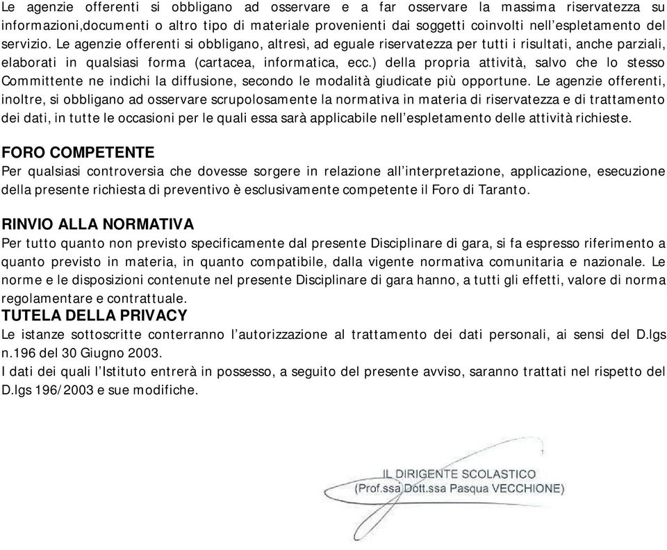 ) della propria attività, salvo che lo stesso Committente ne indichi la diffusione, secondo le modalità giudicate più opportune.