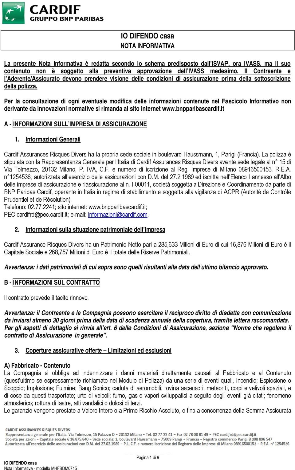 Per la consultazione di ogni eventuale modificaa delle informazioni contenute nel Fascicolo Informativo nonn derivante da innovazionii normative si rimanda al sito internet www.bnppar ibascardif.