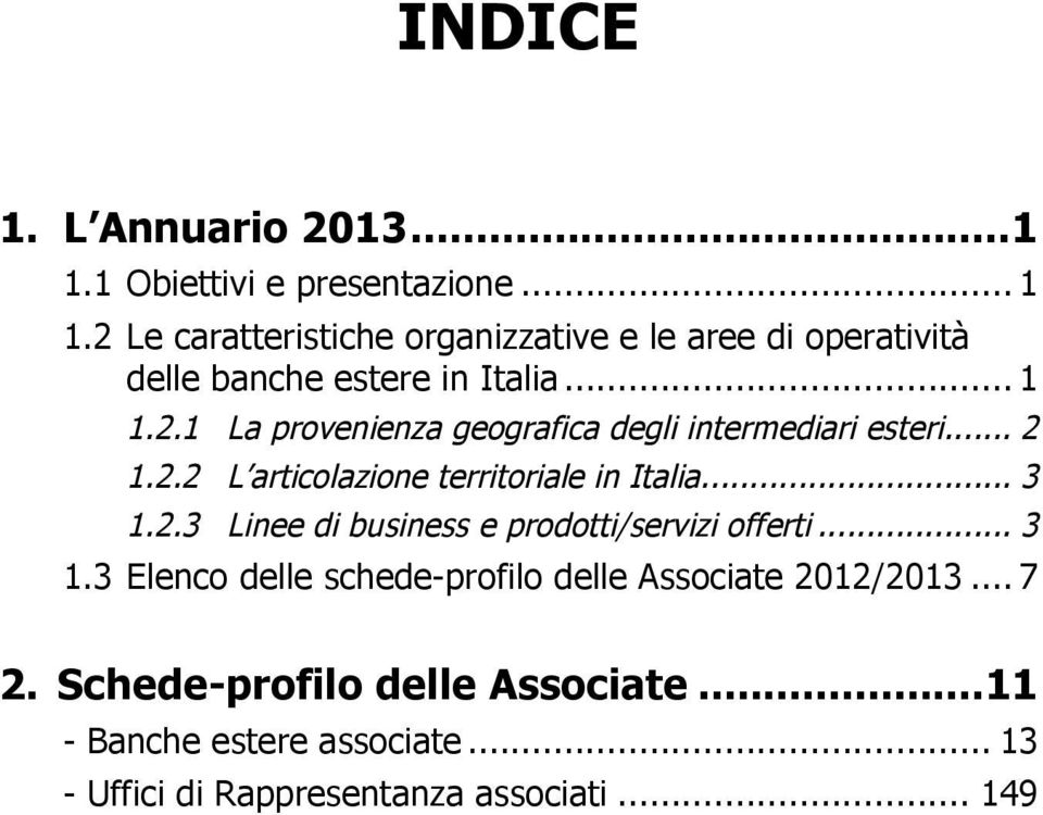 .. 3 1.3 Elenco delle schede-profilo delle Associate 2012/2013... 7 2. Schede-profilo delle Associate.