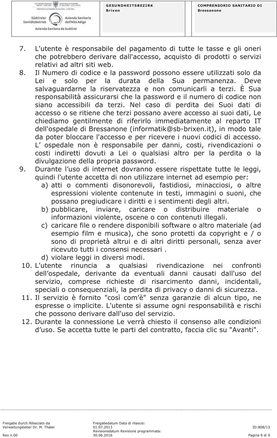 È Sua responsabilità assicurarsi che la password e il numero di codice non siano accessibili da terzi.