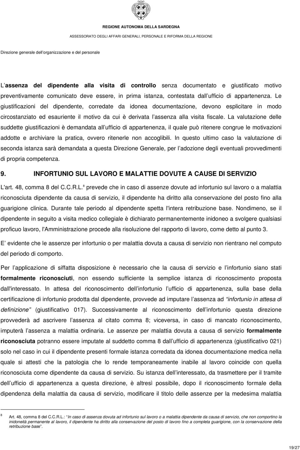 La valutazione delle suddette giustificazioni è demandata all ufficio di appartenenza, il quale può ritenere congrue le motivazioni addotte e archiviare la pratica, ovvero ritenerle non accoglibili.