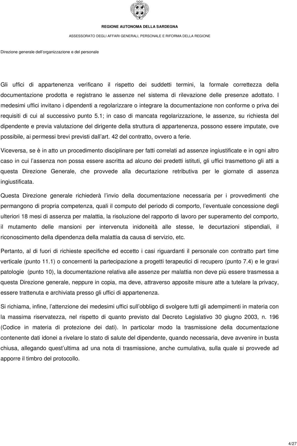 1; in caso di mancata regolarizzazione, le assenze, su richiesta del dipendente e previa valutazione del dirigente della struttura di appartenenza, possono essere imputate, ove possibile, ai permessi