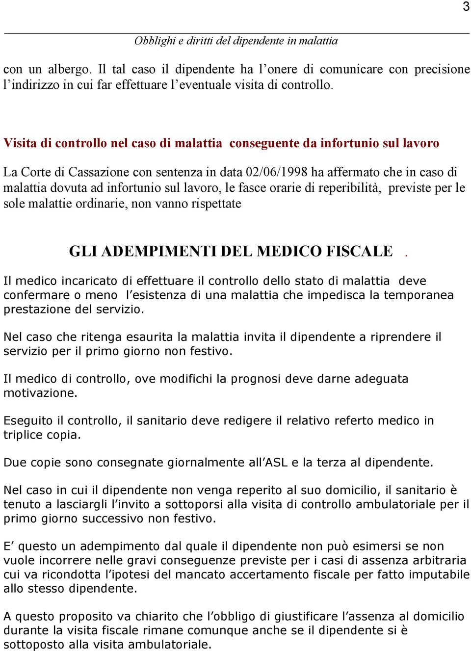 lavoro, le fasce orarie di reperibilità, previste per le sole malattie ordinarie, non vanno rispettate GLI ADEMPIMENTI DEL MEDICO FISCALE.