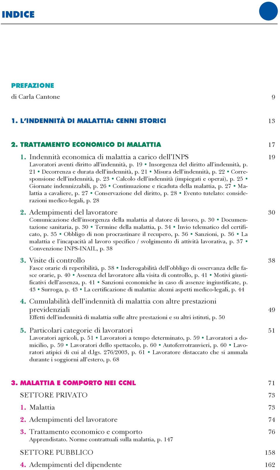 21 Misura dell indennità, p. 22 Corresponsione dell indennità, p. 23 Calcolo dell indennità (impiegati e operai), p. 25 Giornate indennizzabili, p. 26 Continuazione e ricaduta della malattia, p.