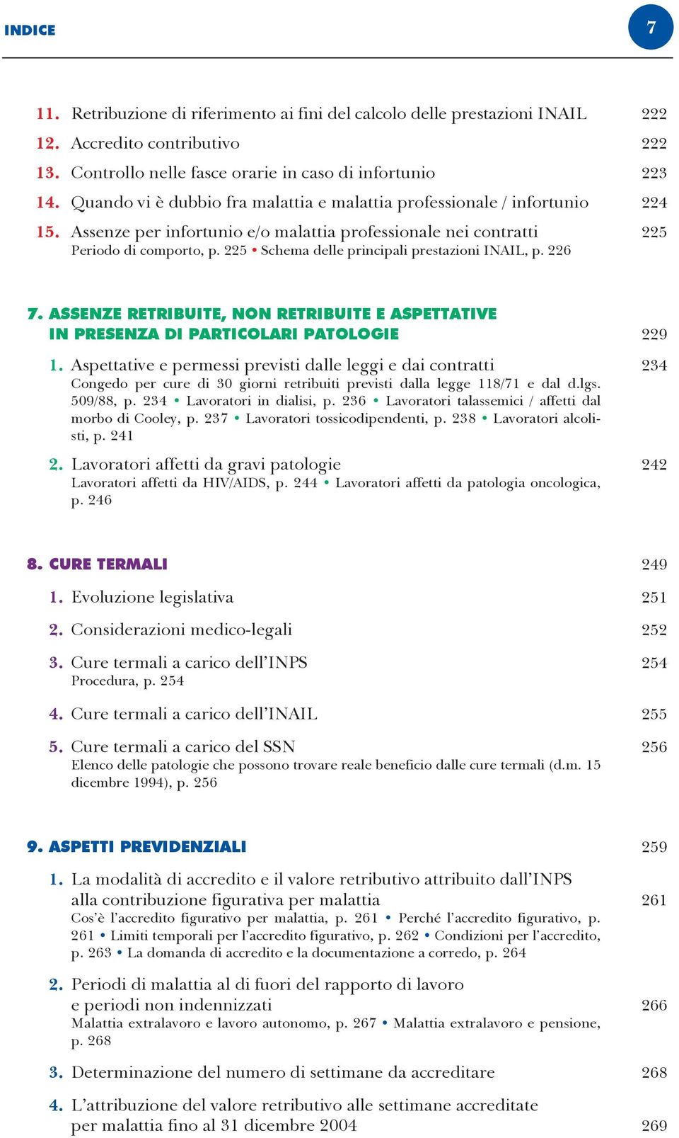 225 Schema delle principali prestazioni INAIL, p. 226 7. ASSENZE RETRIBUITE, NON RETRIBUITE E ASPETTATIVE IN PRESENZA DI PARTICOLARI PATOLOGIE 229 1.