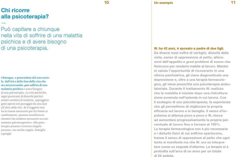 Le crisi psichiche, segni precursori di disturbi psichici aventi carattere di malattia, sopraggiungono spesso nel passaggio da una fase all altra della vita.