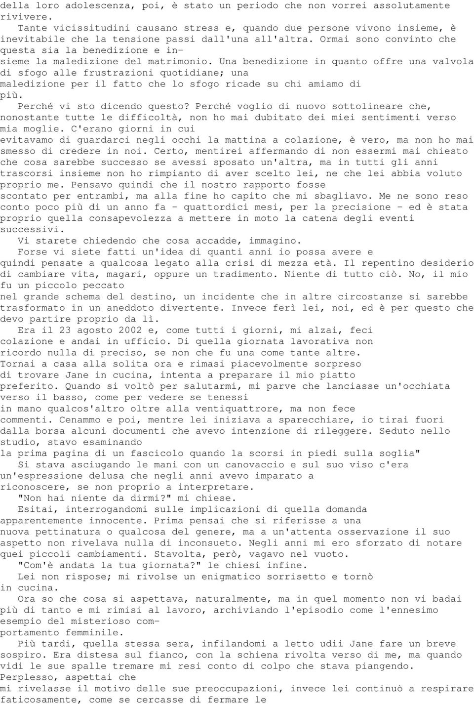 Ormai sono convinto che questa sia la benedizione e insieme la maledizione del matrimonio.