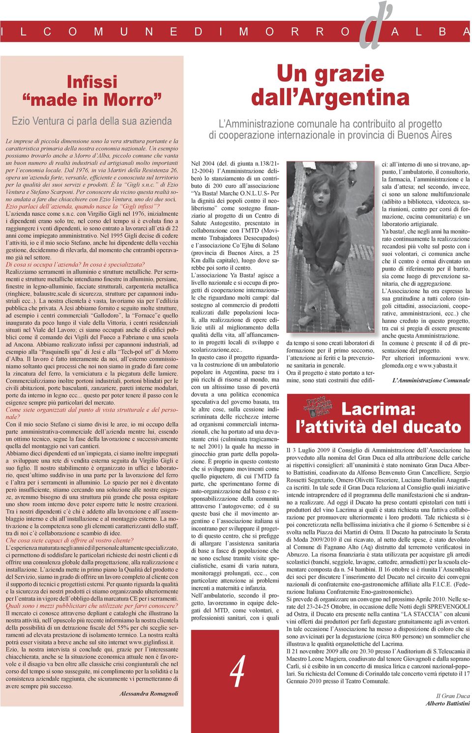 Dal 1976, in via Martiri della Resistenza 26, opera un azienda forte, versatile, efficiente e conosciuta sul territorio per la qualità dei suoi servizi e prodotti. È la Gigli s.n.c. di Ezio Ventura e Stefano Scarponi.