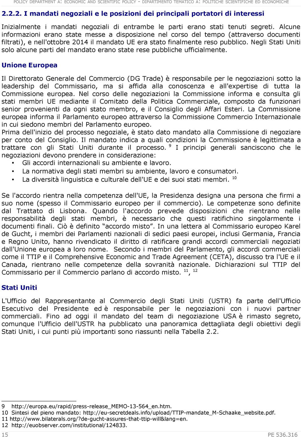 Alcune informazioni erano state messe a disposizione nel corso del tempo (attraverso documenti filtrati), e nell'ottobre 2014 il mandato UE era stato finalmente reso pubblico.