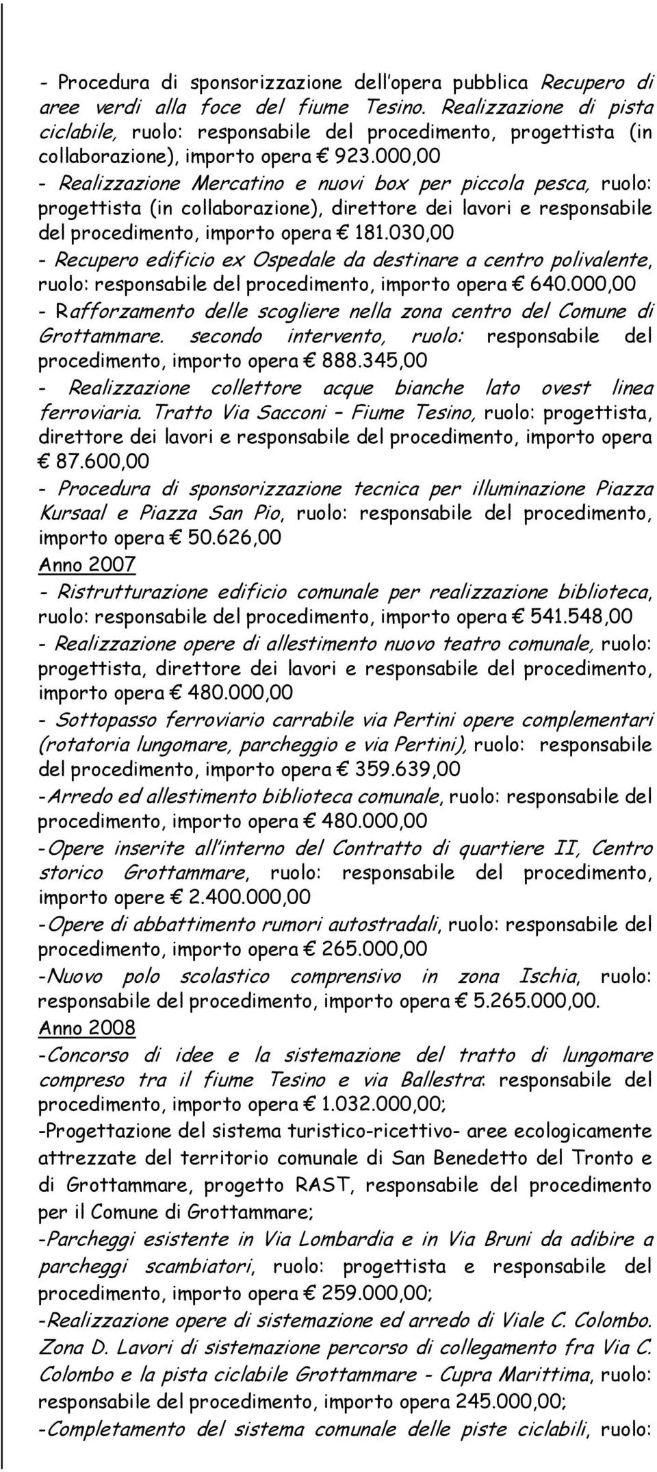 000,00 - Realizzazione Mercatino e nuovi box per piccola pesca, ruolo: progettista (in collaborazione), direttore dei lavori e responsabile del procedimento, importo opera 181.