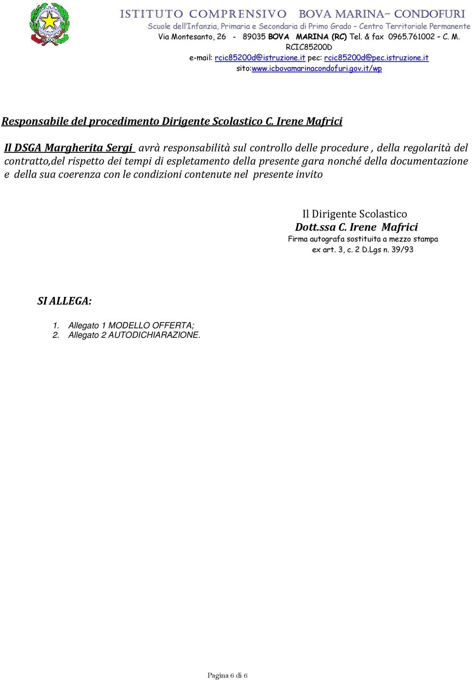 dei tempi di espletamento della presente gara nonché della documentazione e della sua coerenza con le condizioni contenute nel presente