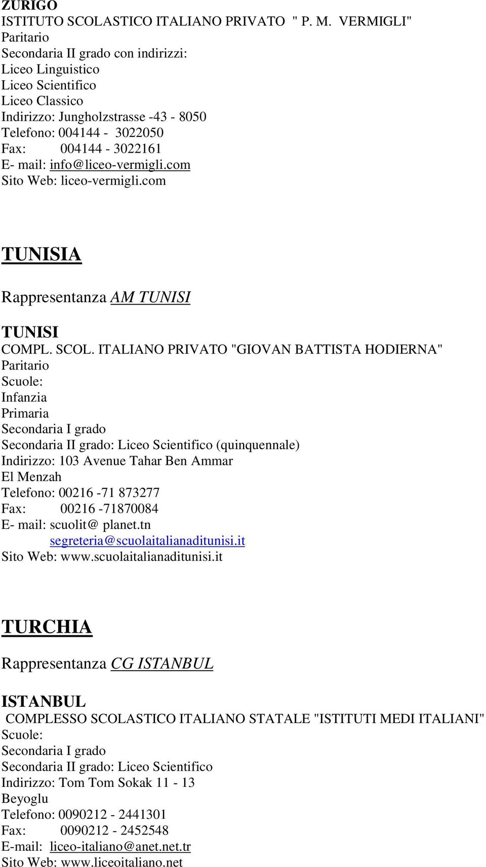 info@liceo-vermigli.com Sito Web: liceo-vermigli.com TUNISIA Rappresentanza AM TUNISI TUNISI COMPL. SCOL.