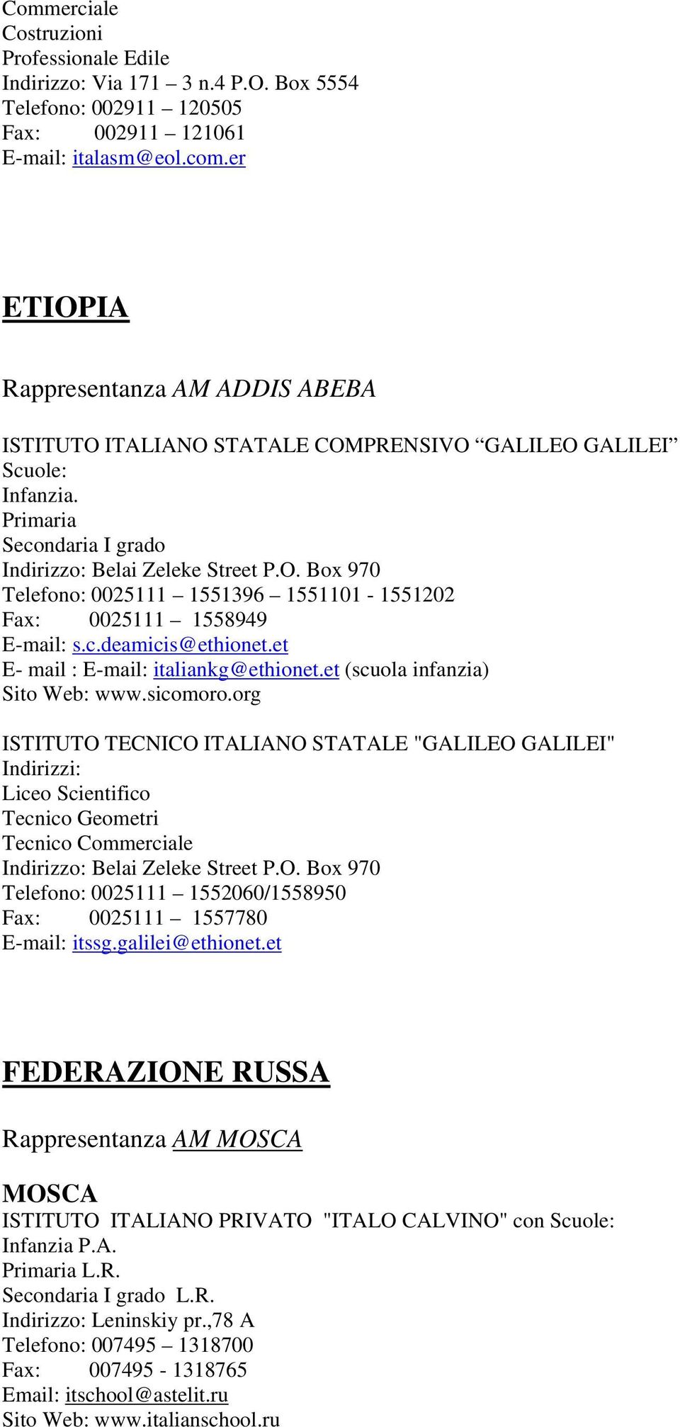 c.deamicis@ethionet.et E- mail : E-mail: italiankg@ethionet.et (scuola infanzia) Sito Web: www.sicomoro.