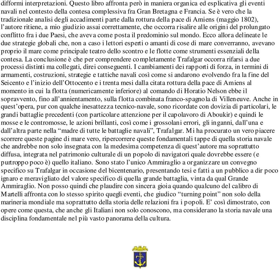 del prolungato conflitto fra i due Paesi, che aveva come posta il predominio sul mondo.