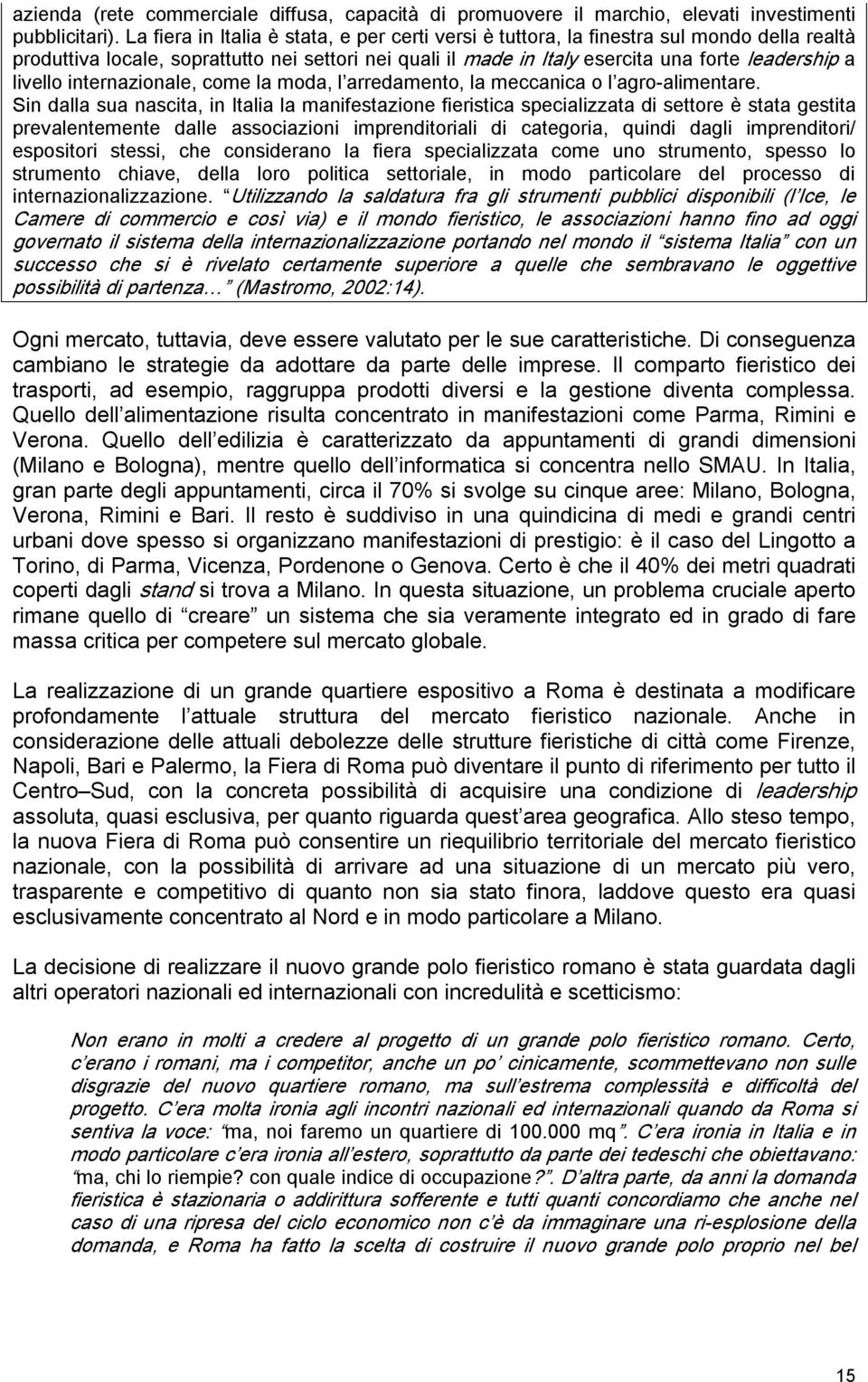 livello internazionale, come la moda, l arredamento, la meccanica o l agro alimentare.