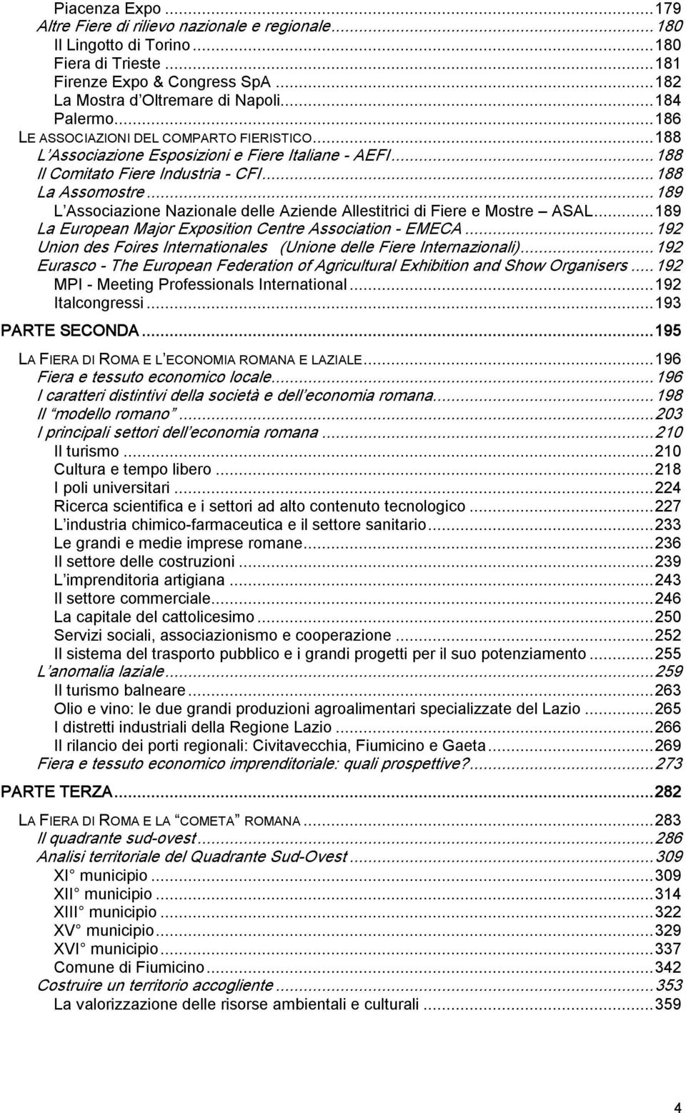 ..189 L Associazione Nazionale delle Aziende Allestitrici di Fiere e Mostre ASAL...189 La European Major Exposition Centre Association EMECA.